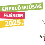 Éneklő Ifjúság Fejér vármegyei kórustalálkozó és hangverseny 2025 – Felhívás