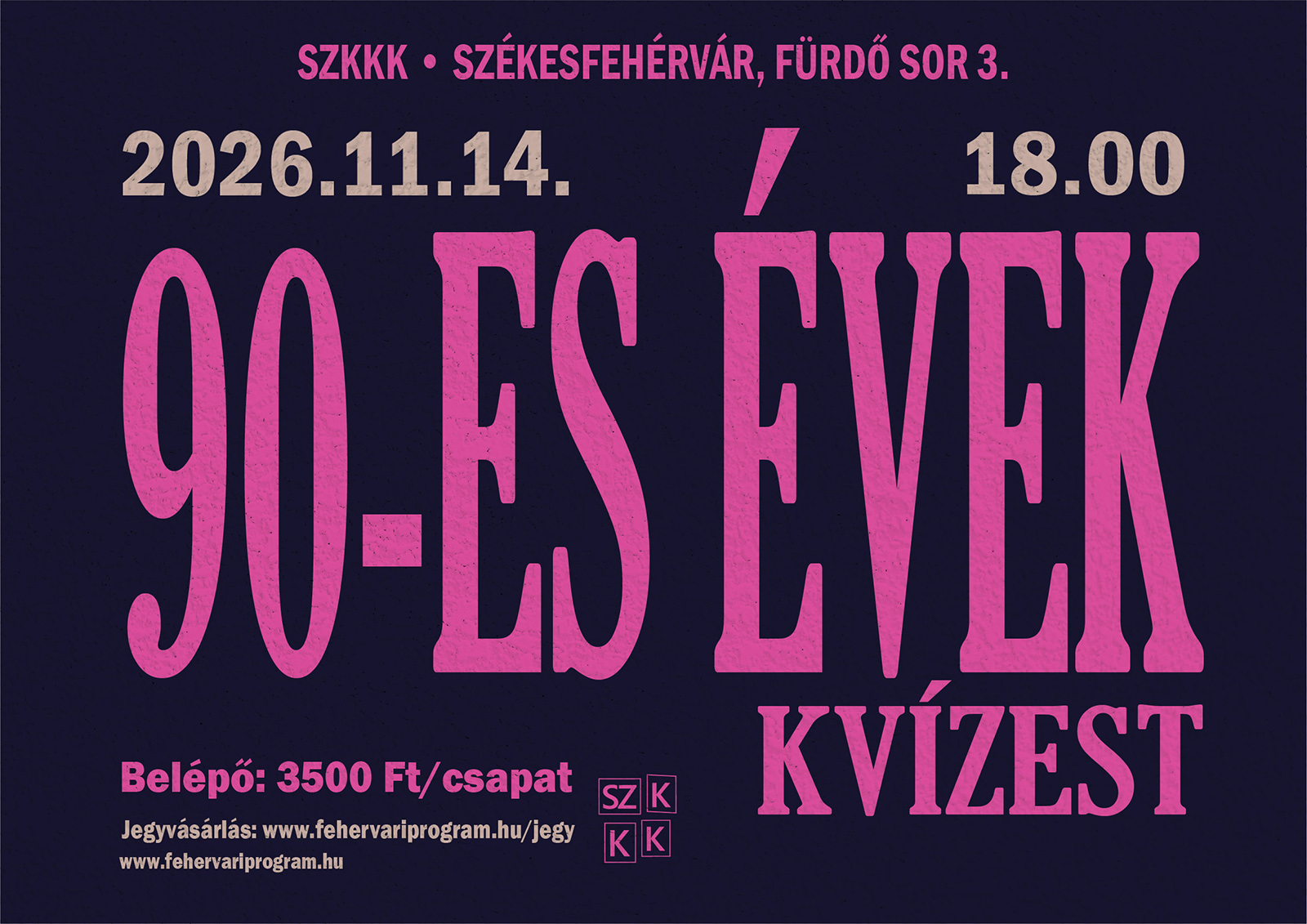 90-es évek kvízest 2026.11.14. 18.00 SZKKK • Székesfehérvár, Fürdő sor 3.